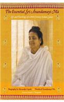 The Essentials Sri Anandamayi Ma: Life and Teachings of a 20th Century Saint