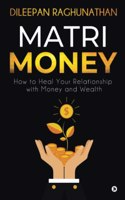 Matri-Money: How to Heal Your Relationship with Money and Wealth