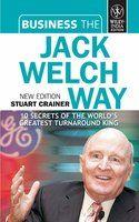 Business the Jack Welch Way: 10 Secrets of the World's Greatest Turnabout King