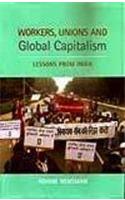 Workers, Unions and Global Capitalism : Lessons From India