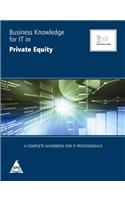 Business Knowledge For IT In Private Equity: A Complete Handbook For IT Professionals