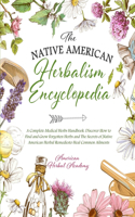 The Native American Herbalism Encyclopedia - A Complete Medical Herbs Handbook