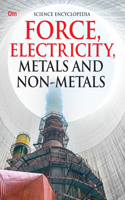 Force, Electricity, Metals and Non-Metales