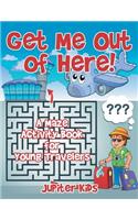 Get Me Out of Here! A Maze Activity Book for Young Travelers