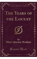 The Years of the Locust (Classic Reprint)