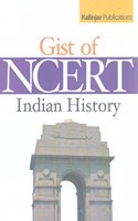 The Gist Of Ncert Indian History : Useful For Upsc, Psc, Ssc And All Other Examination