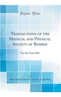 Transactions of the Medical and Physical Society of Bombay: For the Year 1841 (Classic Reprint)