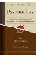 Psychology: An Account of the Principal Mental Phenomena, with Numerous Examples (Classic Reprint)