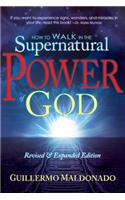 How to Walk in the Supernatural Power of God