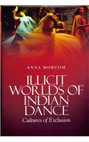 Illicit Worlds of Indian Dance