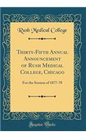 Thirty-Fifth Annual Announcement of Rush Medical College, Chicago: For the Session of 1877-78 (Classic Reprint)