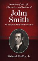 Memoirs of the Life, Character, and Labors of John Smith