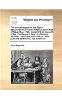 The annual register of the Baptist denomination, in North-America; to the first of November, 1790. Containing an account of the churches and their constitutions, ministers, members, associations, their plan and sentiments, rule and order