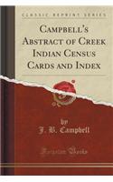 Campbell's Abstract of Creek Indian Census Cards and Index (Classic Reprint)