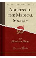 Address to the Medical Society (Classic Reprint)