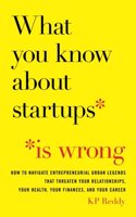 What You Know About Startups Is Wrong