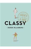 Classy: Exceptional Advice for the Extremely Modern Lady