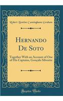 Hernando de Soto: Together with an Account of One of His Captains, Gonï¿½alo Silvestre (Classic Reprint)