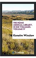 The home medical library. In six volumes. Volume IV