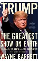 Trump: The Greatest Show on Earth: The Deals, the Downfall, and the Reinvention