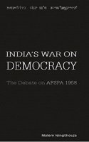 India's War on Democracy: The Debate on AFSPA 1958