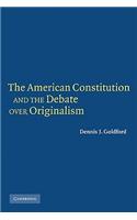 American Constitution and the Debate Over Originalism