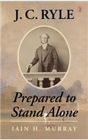 J.C. Ryle: Prepared to Stand Alone