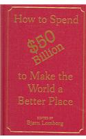 How to Spend $50 Billion to Make the World a Better Place