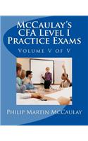 McCaulay's CFA Level I Practice Exams Volume V of V