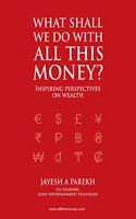 What Shall We Do With All This Money? - Inspiring perspectives on Wealth