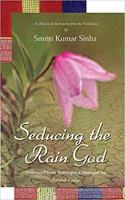 Seducing the Rain God: A Collection of Short Stories from the North-East