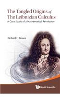 Tangled Origins of the Leibnizian Calculus, The: A Case Study of a Mathematical Revolution