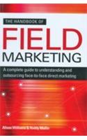 The Handbook Of Field Marketing (A Complete Guide To Understanding And Outsourcing Face-To-Face Direct Marketing)