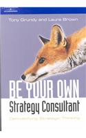 Be Your Own Strategy Consultant: Demystifying Strategic Thinking