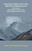 Western Tibet and the British Borderland : The Sacred Country of Hindus and Buddhists with an Account of the Government, Religion, and Customs of its Peoples