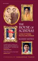 The House of Scindias: A Saga of Power, Politics and Intrigue