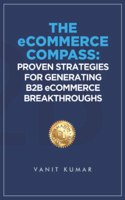 The eCommerce Compass: Proven Strategies for Generating B2B eCommerce Breakthroughs