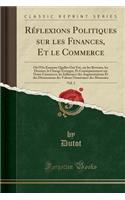 RÃ©flexions Politiques Sur Les Finances, Et Le Commerce, Vol. 2: OÃ¹ l'On Examine Quelles Ont Ã?tÃ©, Sur Les Revenus, Les DenrÃ©es, Le Change Ã?tranger, Et ConsÃ©quemment Sur Notre Commerce, Les Influences Des Augmentations Et Des Diminutions Des V