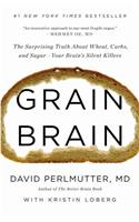 Grain Brain: The Surprising Truth about Wheat, Carbs, and Sugar--Your Brain's Silent Killers