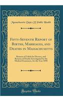 Fifty-Seventh Report of Births, Marriages, and Deaths in Massachusetts: Returns of Libels for Divorce, and Returns of Deaths Investigated by the Medical Examiners, for the Year 1898 (Classic Reprint)