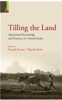 Tilling the Land: Agricultural Knowledge and Practices in Colonial India