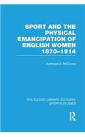 Sport and the Physical Emancipation of English Women (RLE Sports Studies)