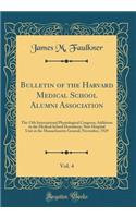 Bulletin of the Harvard Medical School Alumni Association, Vol. 4: The 13th International Physiological Congress; Additions to the Medical School Dormitory; New Hospital Unit at the Massachusetts General; November, 1929 (Classic Reprint)