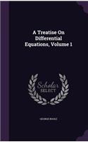 A Treatise On Differential Equations, Volume 1