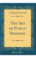 The Art of Public Speaking (Classic Reprint)