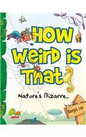 How Weird is That?: Nature's Bizarre...