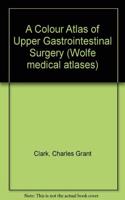 A Colour Atlas of Upper Gastrointestinal Surgery (Wolfe medical atlases)