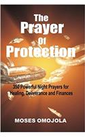 The Prayer Of Protection: 350 Powerful Night Prayers for Healing, Deliverance and Finances