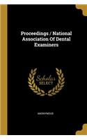 Proceedings / National Association Of Dental Examiners