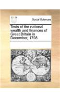 Tests of the national wealth and finances of Great Britain in December, 1798.